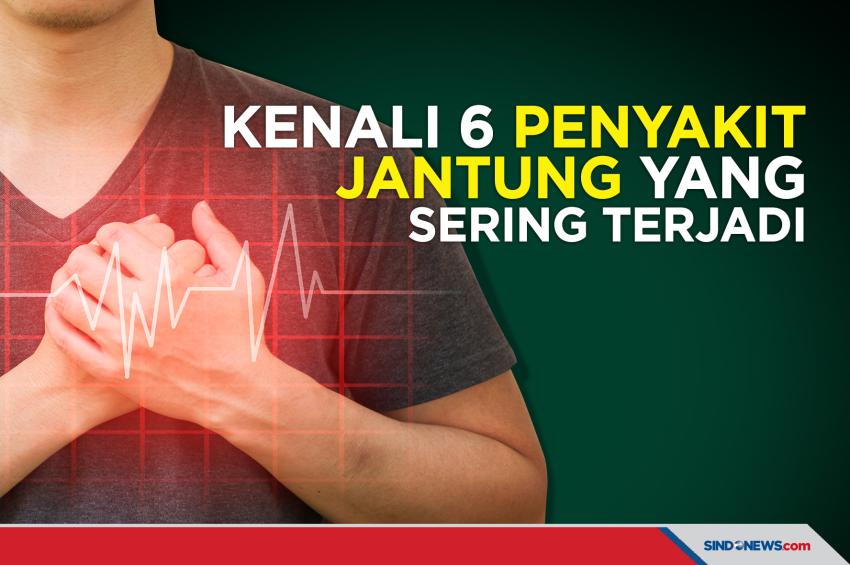 SINDO Hi-Lite - 6 Jenis Penyakit Jantung yang Perlu Dikenali dan Sering ...